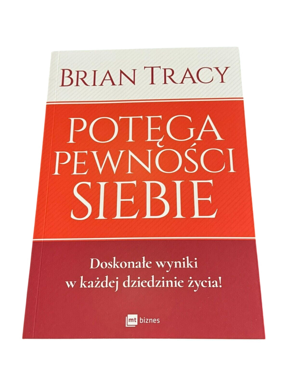 POTĘGA PEWNOŚCI SIEBIE Wyniki w każdej dziedzinie życia Brian Tracy Polish Book