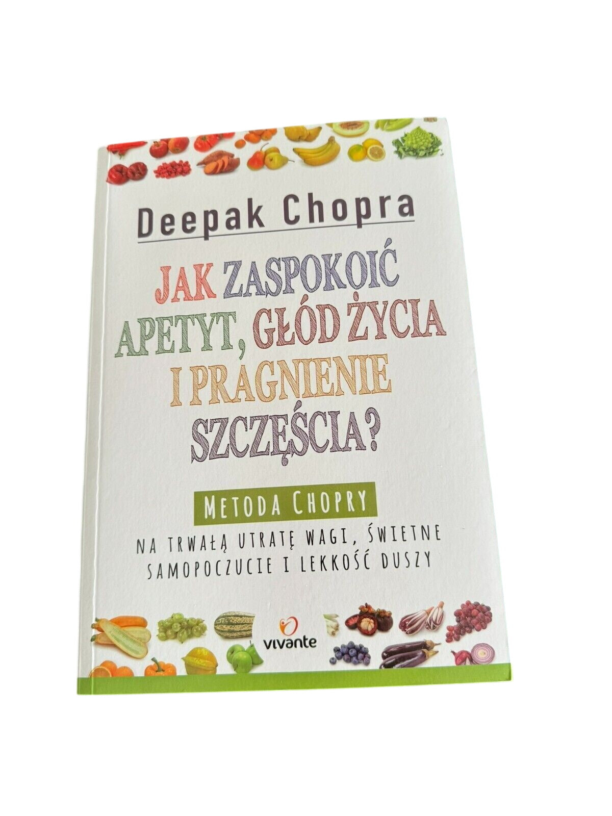 Deepak Chopra - Jak zaspokoic apetyt, głod zycia i pragnienie szczescia Polish