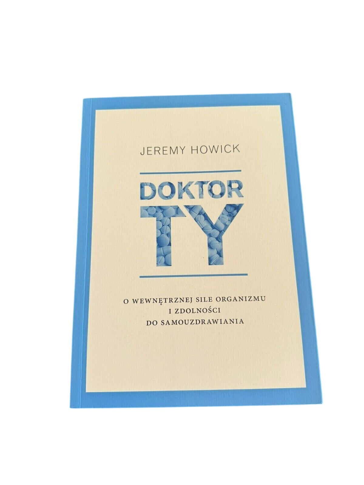 Jeremy Howick - Doktor Ty - O wewnętrznej sile organizmu Polish Book