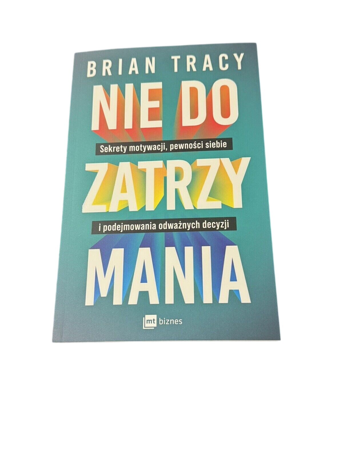 Nie do zatrzymania. Sekrety motywacji, pewności siebie i podejm - POLSKA...