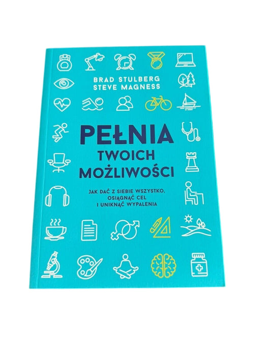 Brad Stulberg & Steve Magness - PEŁNIA TWOICH MOŻLIWOŚCI (2018) Polska Ksiazka