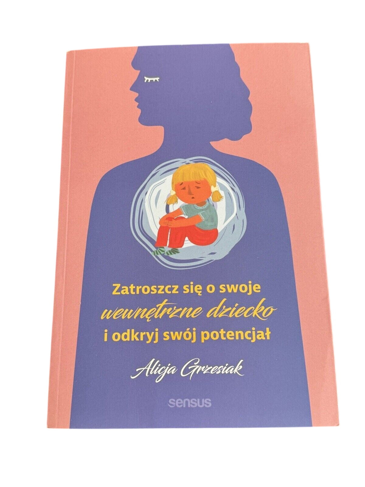 Zatroszcz się o swoje wewnętrzne dziecko  ALICJA GRZESIAK