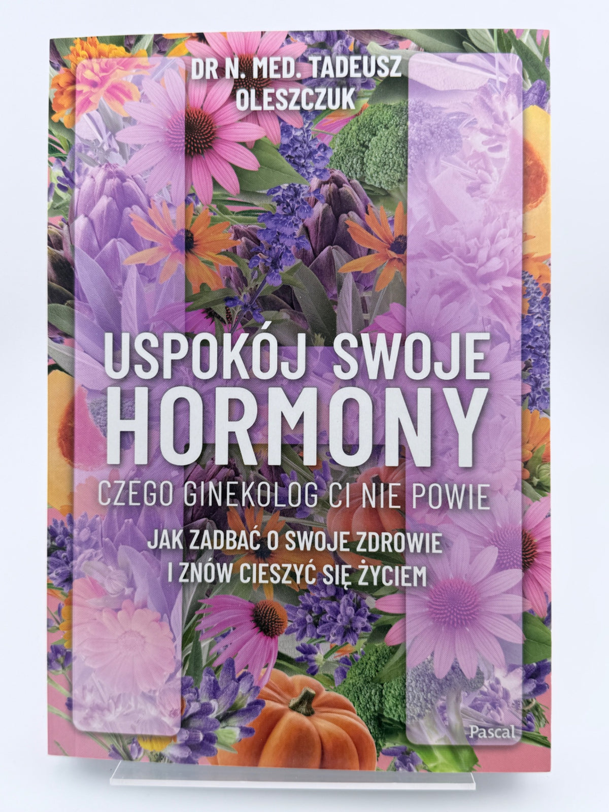 🇵🇱Polish Book - Tadeusz Oleszczuk - Uspokój Swoje Hormony. Czego Ginekolog Ci Nie Powie