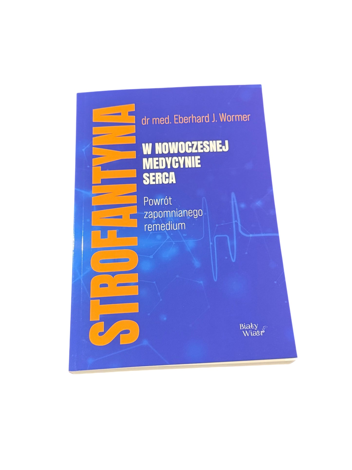 🇵🇱Polish Book - Dr.Med. DR Eberhard J. Wormer - Strofantyna w nowoczesnej medycynie serca